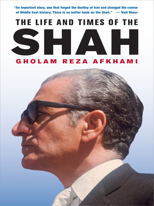 Title details for The Life and Times of the Shah by Gholam Reza Afkhami - Available